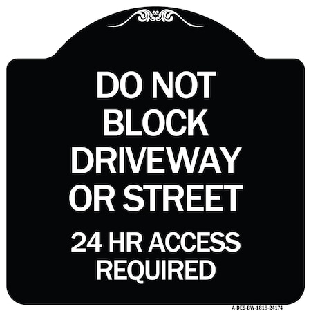 Signmission Do Not Block Driveway or Street 24 Hour Access Required Heavy-Gauge Alum Sign, 18" H, BW-1818-24174 A-DES-BW-1818-24174